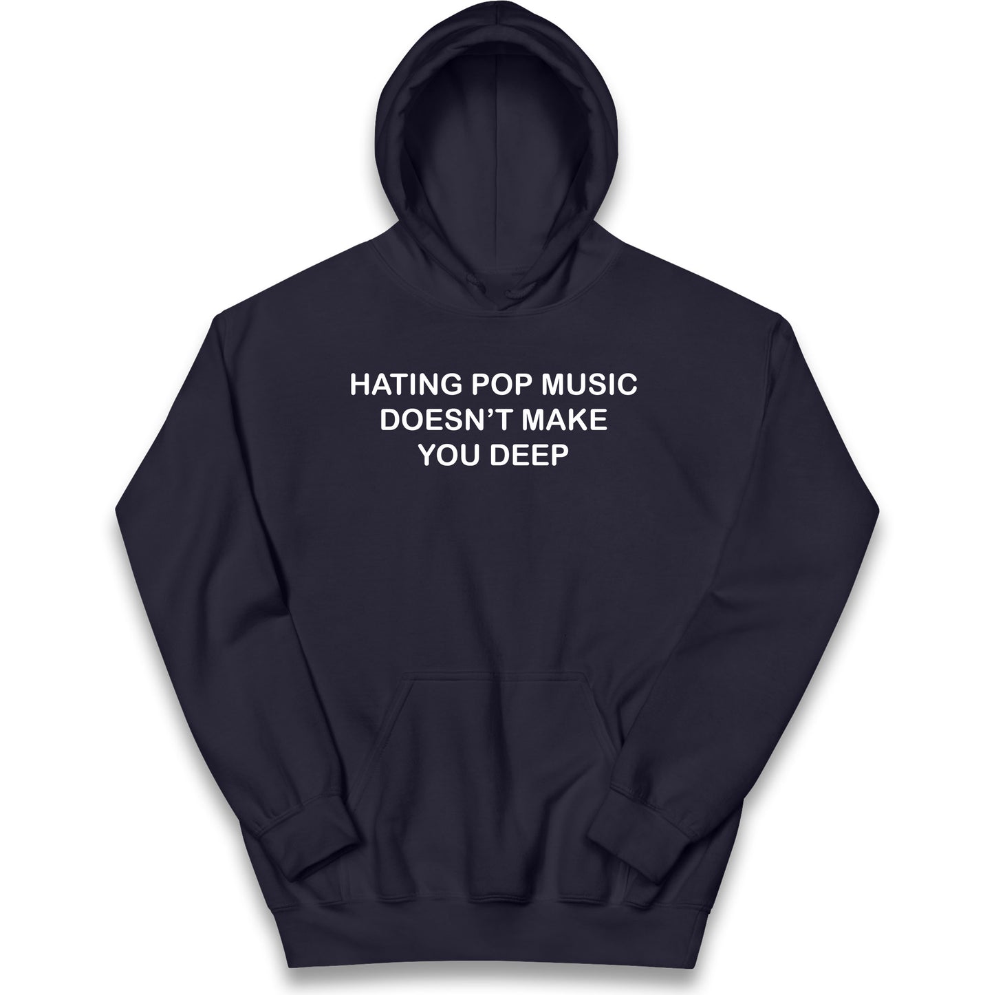 Hating Pop Music Doesn’t Make You Deep Kids Hoodie