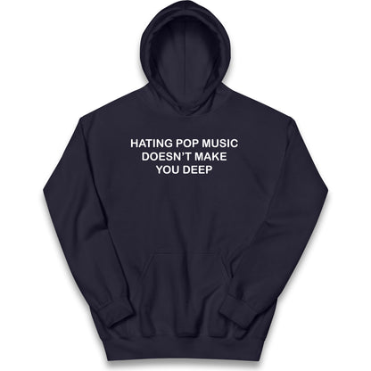 Hating Pop Music Doesn’t Make You Deep Kids Hoodie