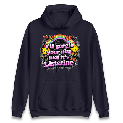 I'll Gargle Your Piss Like It's Listerine Hoodie