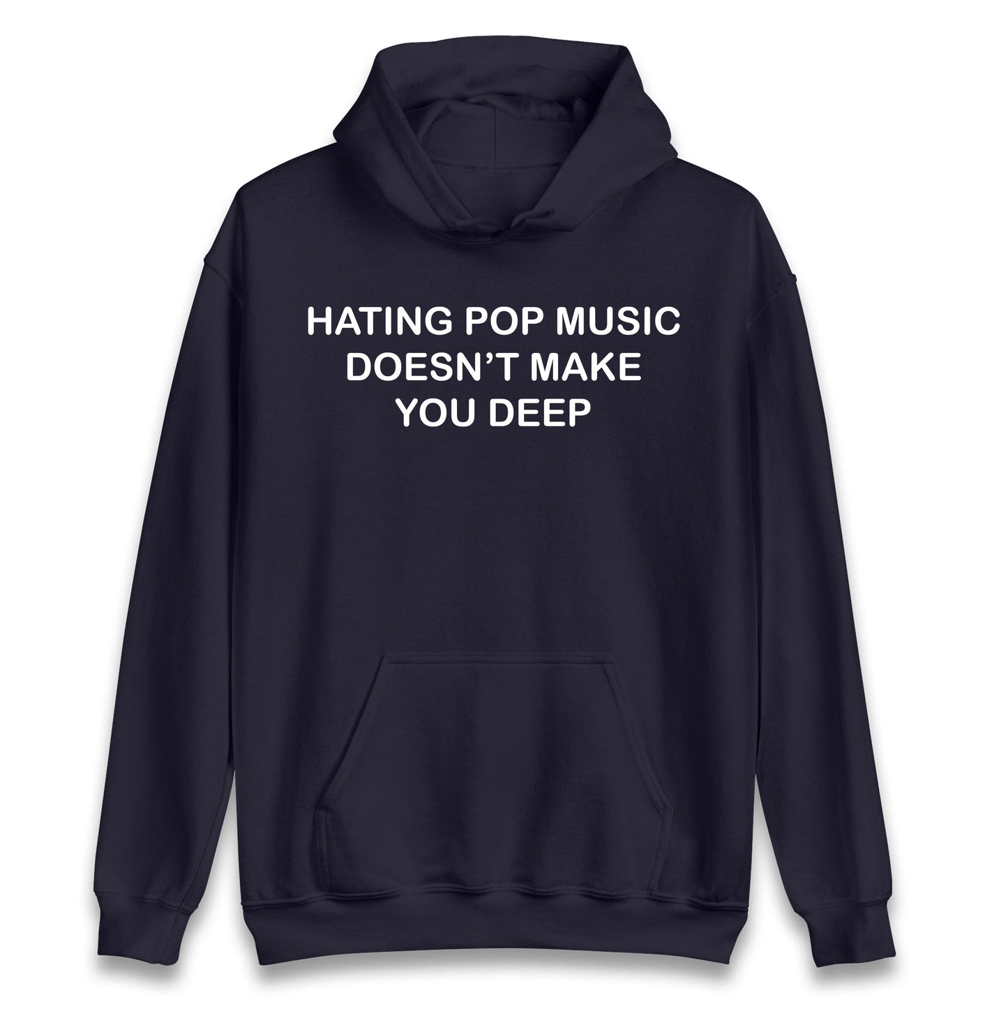 Hating Pop Music Doesn’t Make You Deep Hoodie