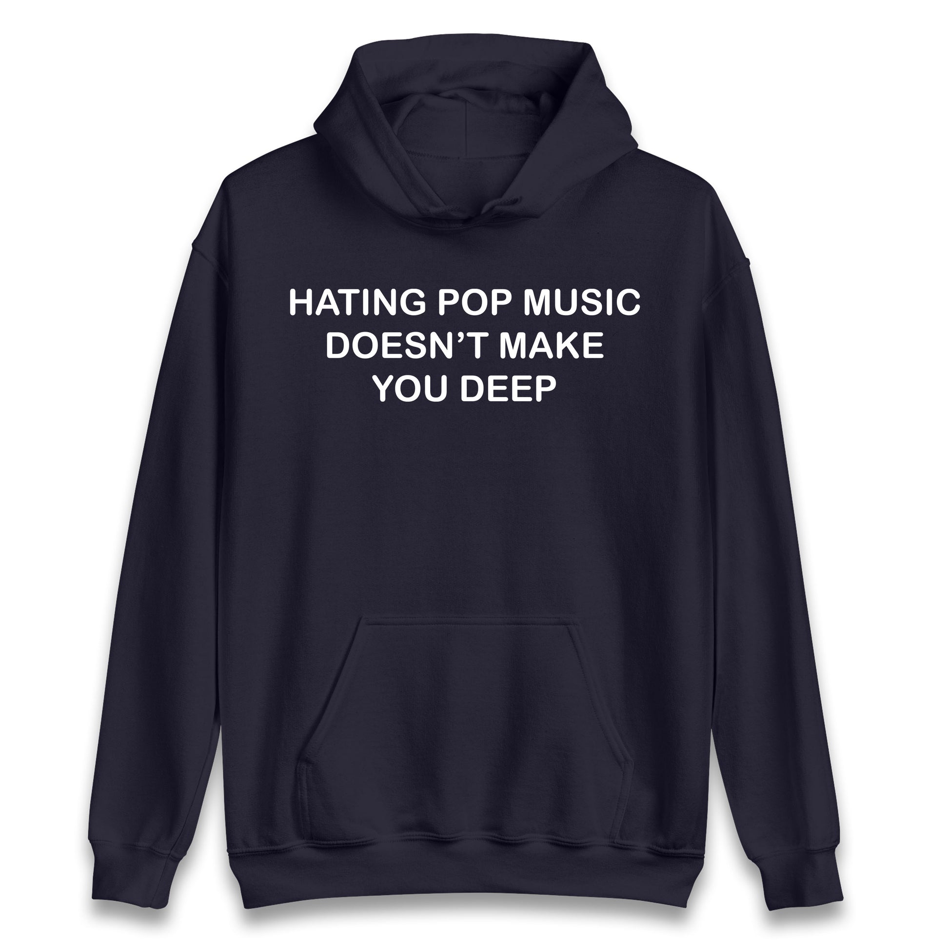Hating Pop Music Doesn’t Make You Deep Hoodie