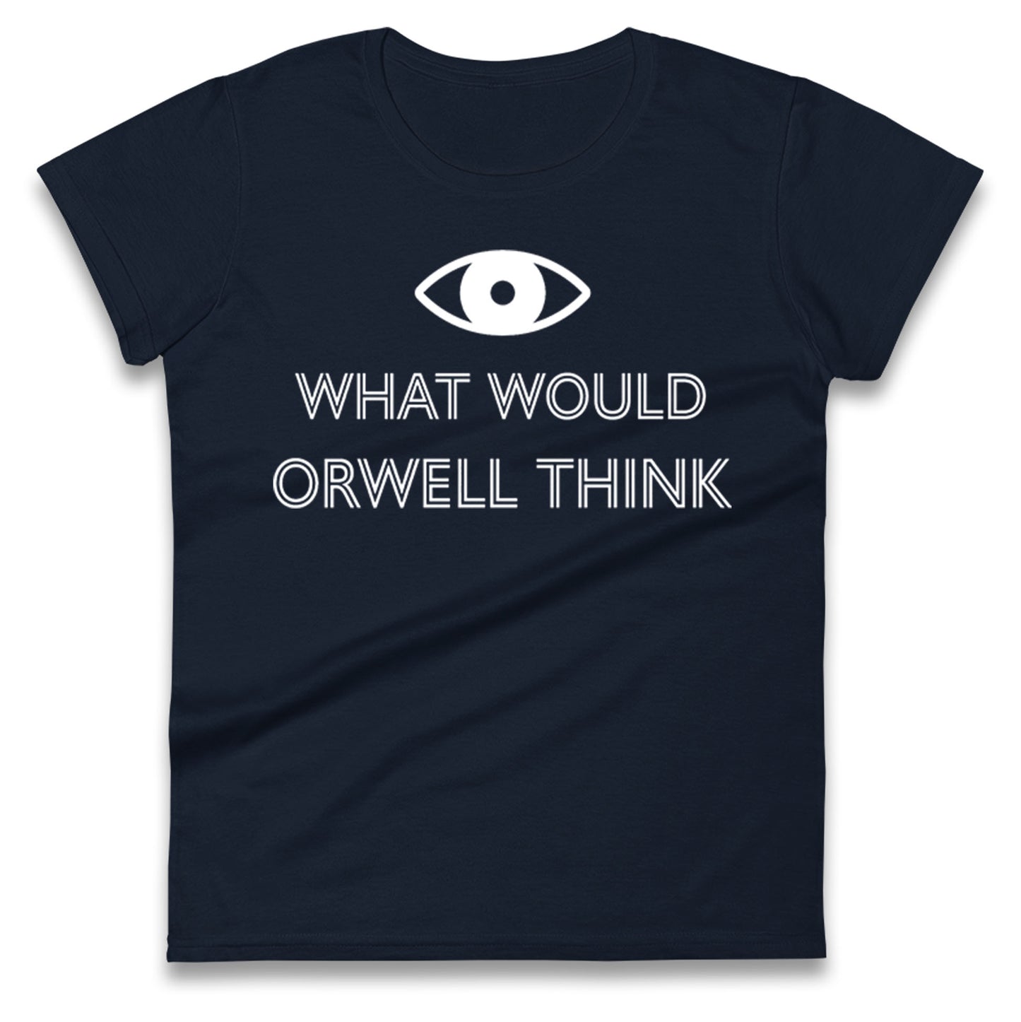 What Would Orwell Think Ladies T Shirt