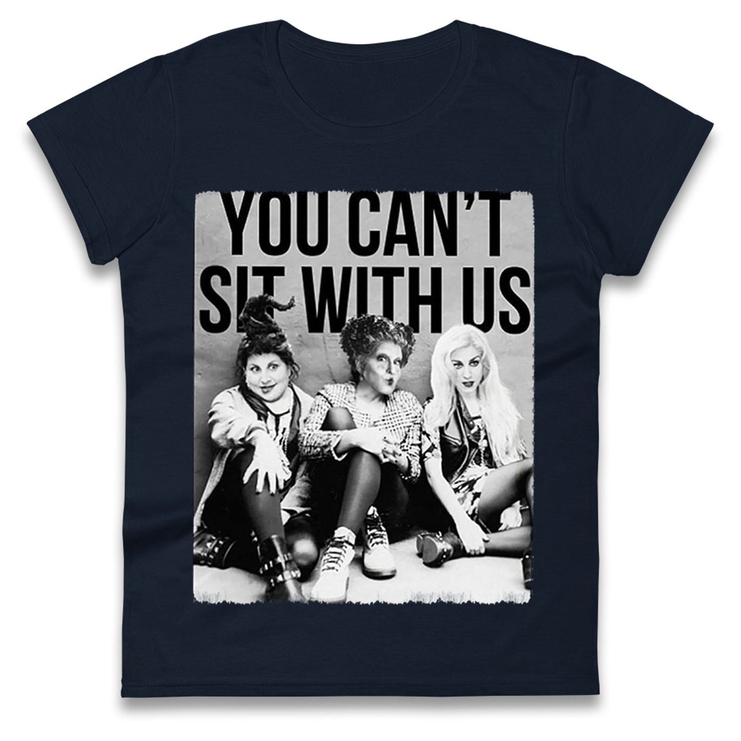 The Sanderson Sisters You Cant Sit With Us Halloween t shirt
