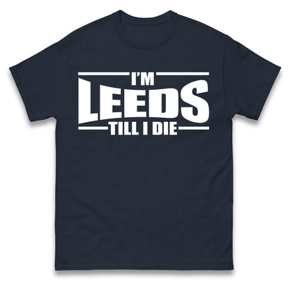 Leeds Till I Die Football T Shirt