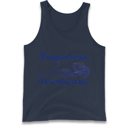 I'm Good In Bed I Can Sleep All Day Tank Top