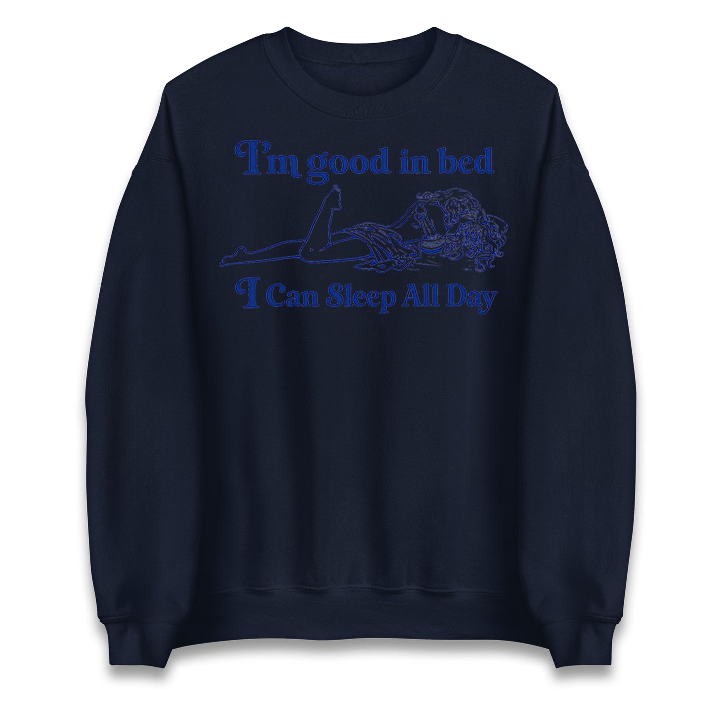 I'm Good In Bed I Can Sleep All Day Jumper