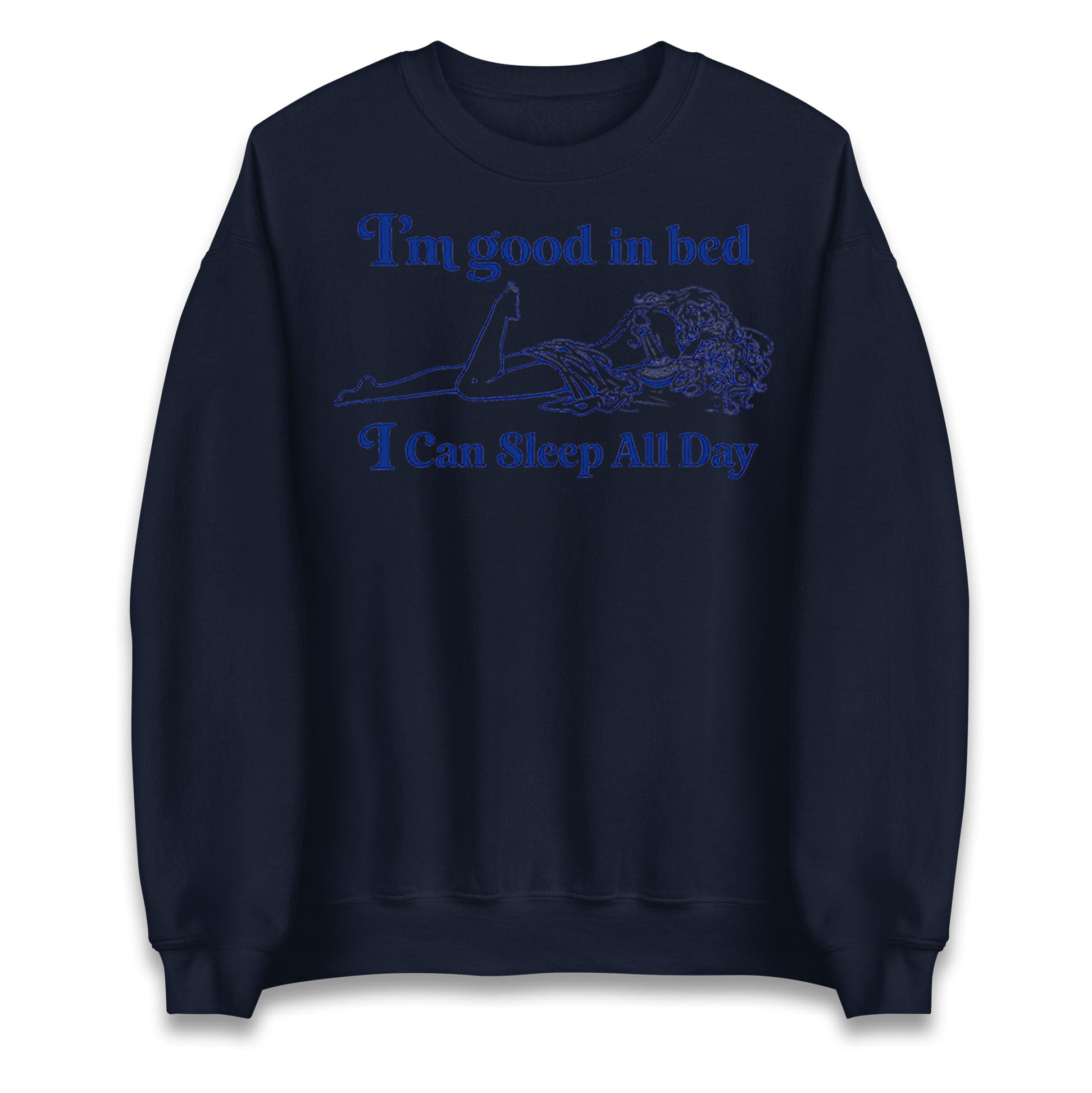 I'm Good In Bed I Can Sleep All Day Jumper