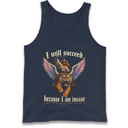 I Will Succeed Because I Am Insane Tank Top