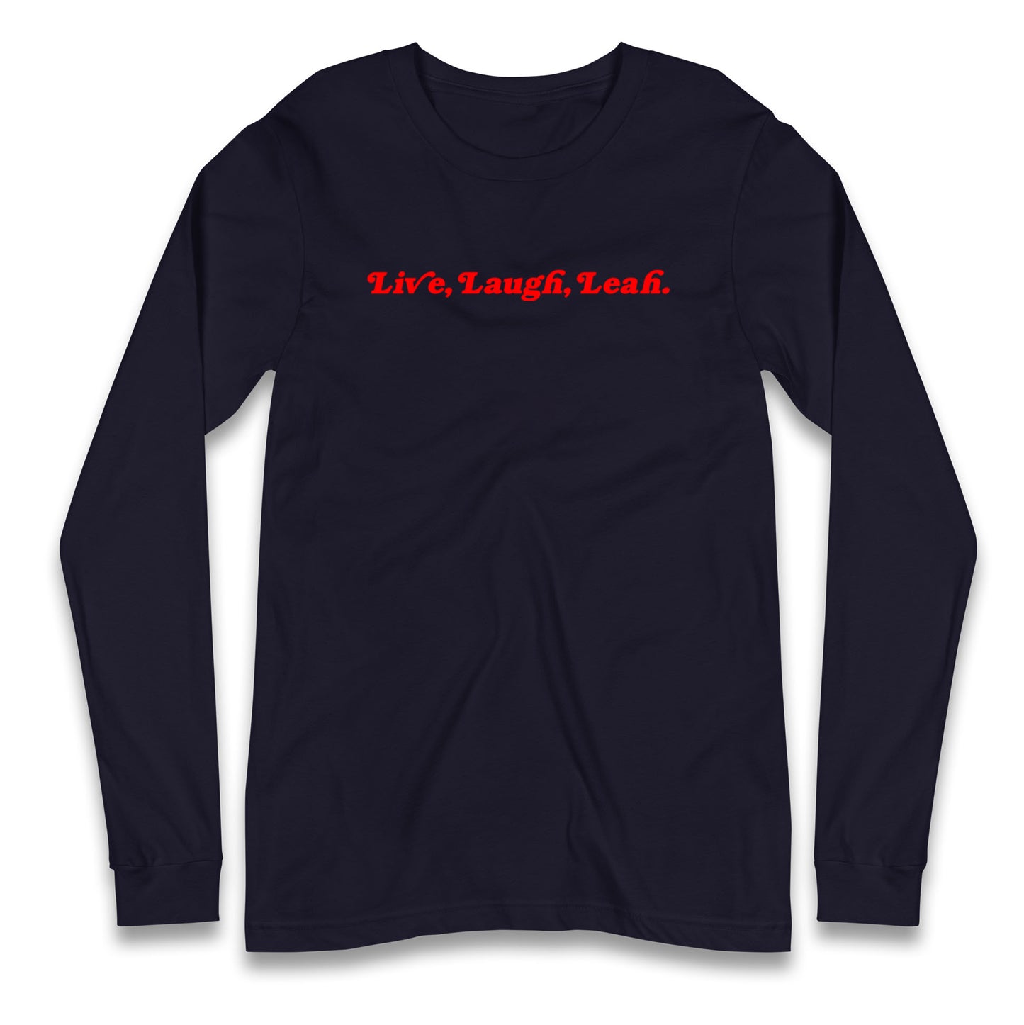 Live Laugh Leah Longsleeve T Shirt