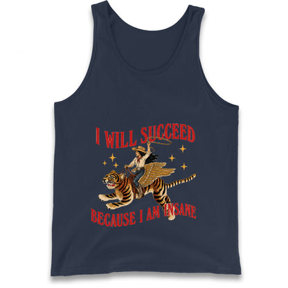 I Will Succeed Because I Am Insane Cowgirl Tiger Tank Top