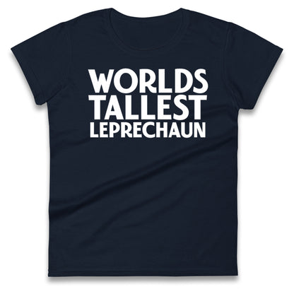 Worlds Tallest Leprechaun Ladies T Shirt