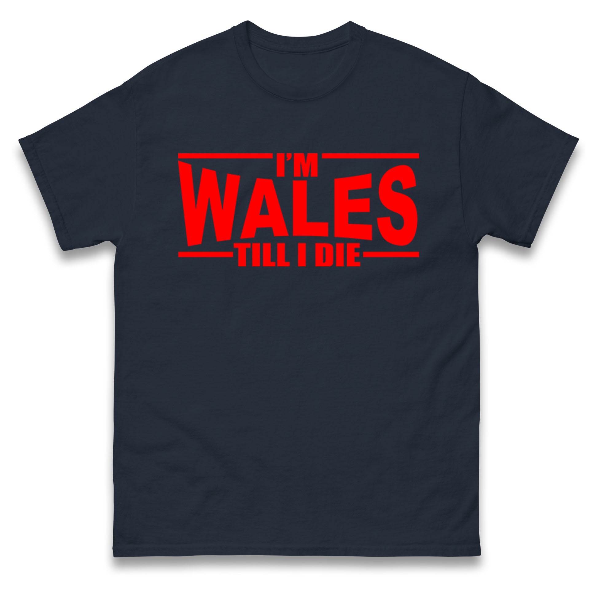 I'm Wales Till I Die T Shirt