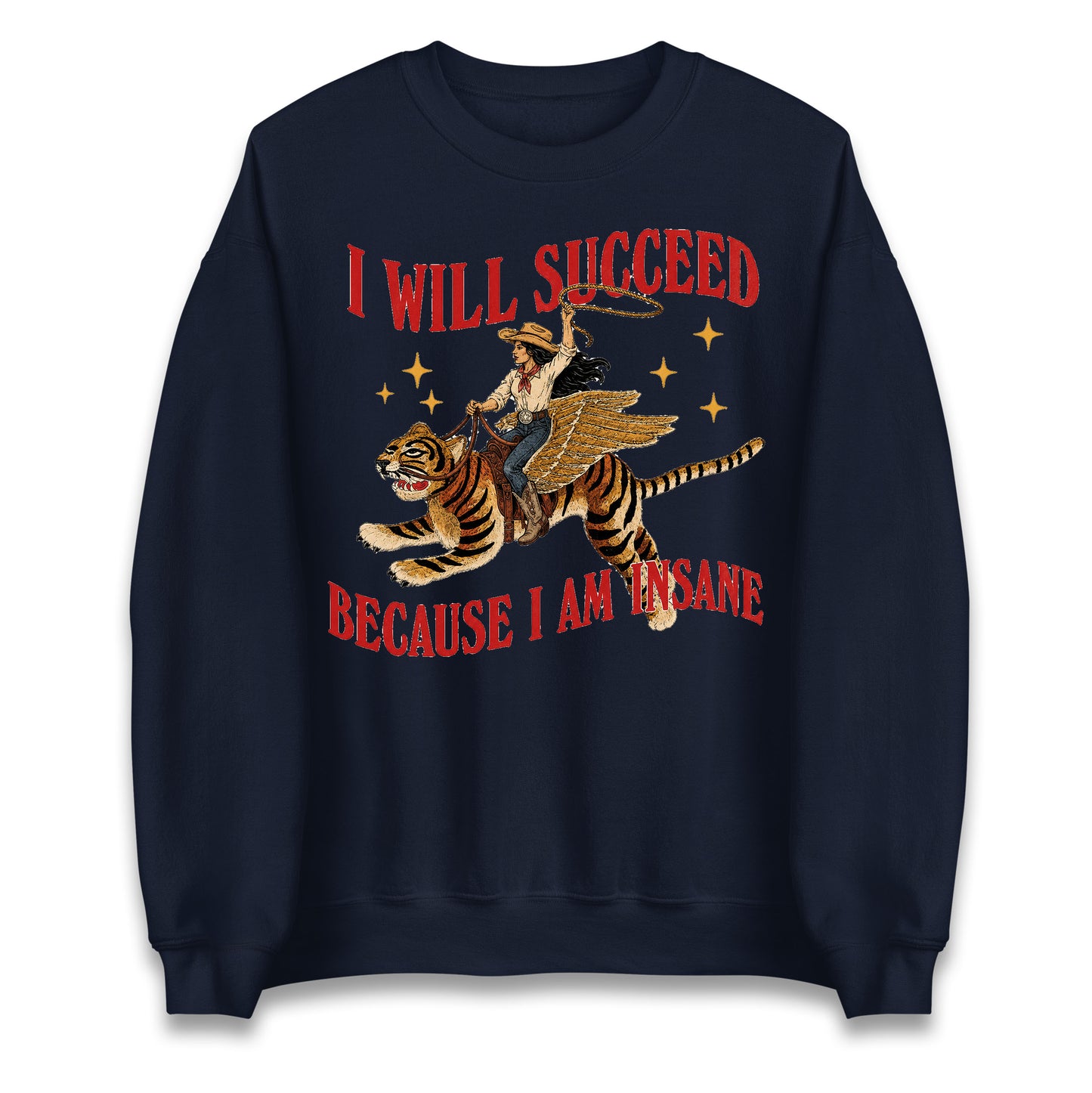 I Will Succeed Because I Am Insane Cowgirl Tiger Jumper