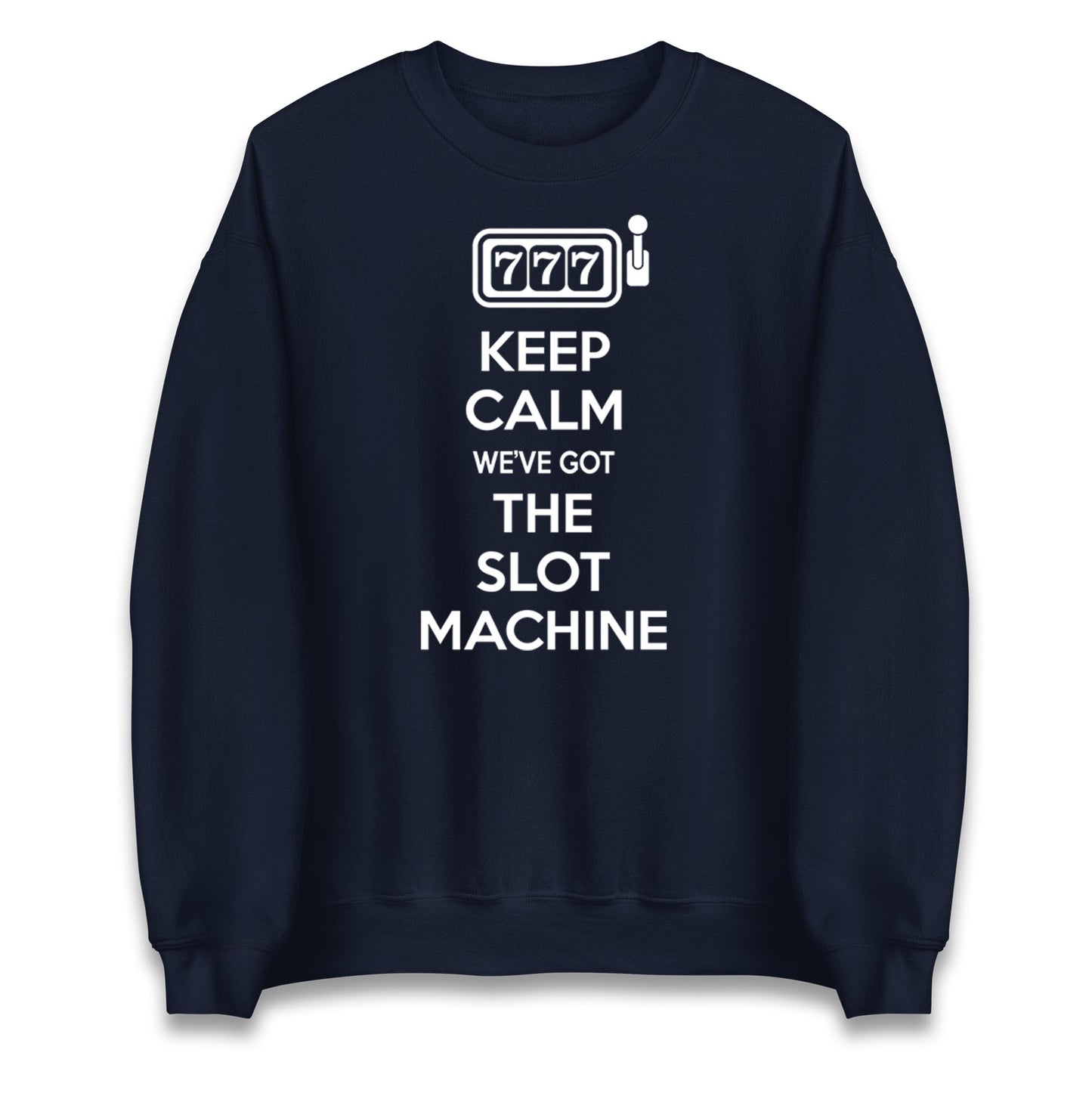 Keep Calm We've Got The Slot Machine Unisex Sweatshirt