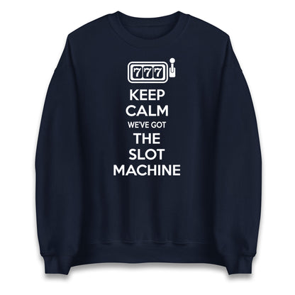 Keep Calm We've Got The Slot Machine Unisex Sweatshirt