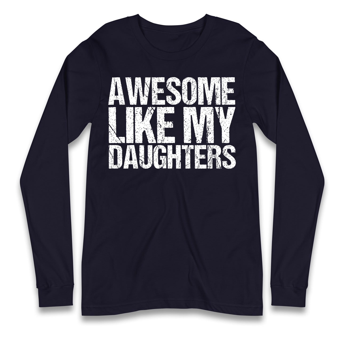 Awesome Like My Daughters Longsleeve T Shirt