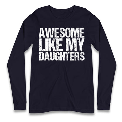 Awesome Like My Daughters Longsleeve T Shirt