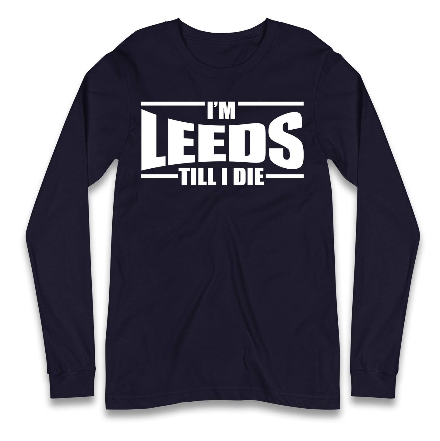 Leeds Till I Die Football Longsleeve T Shirt