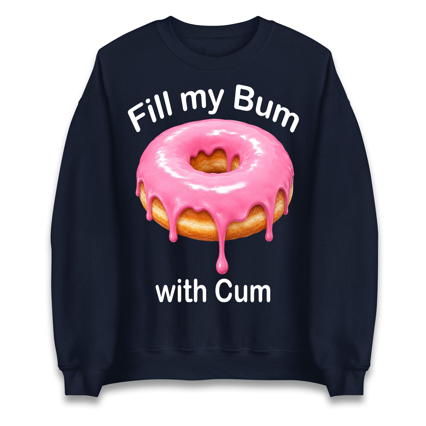 Fill My Bum with Cum Jumper