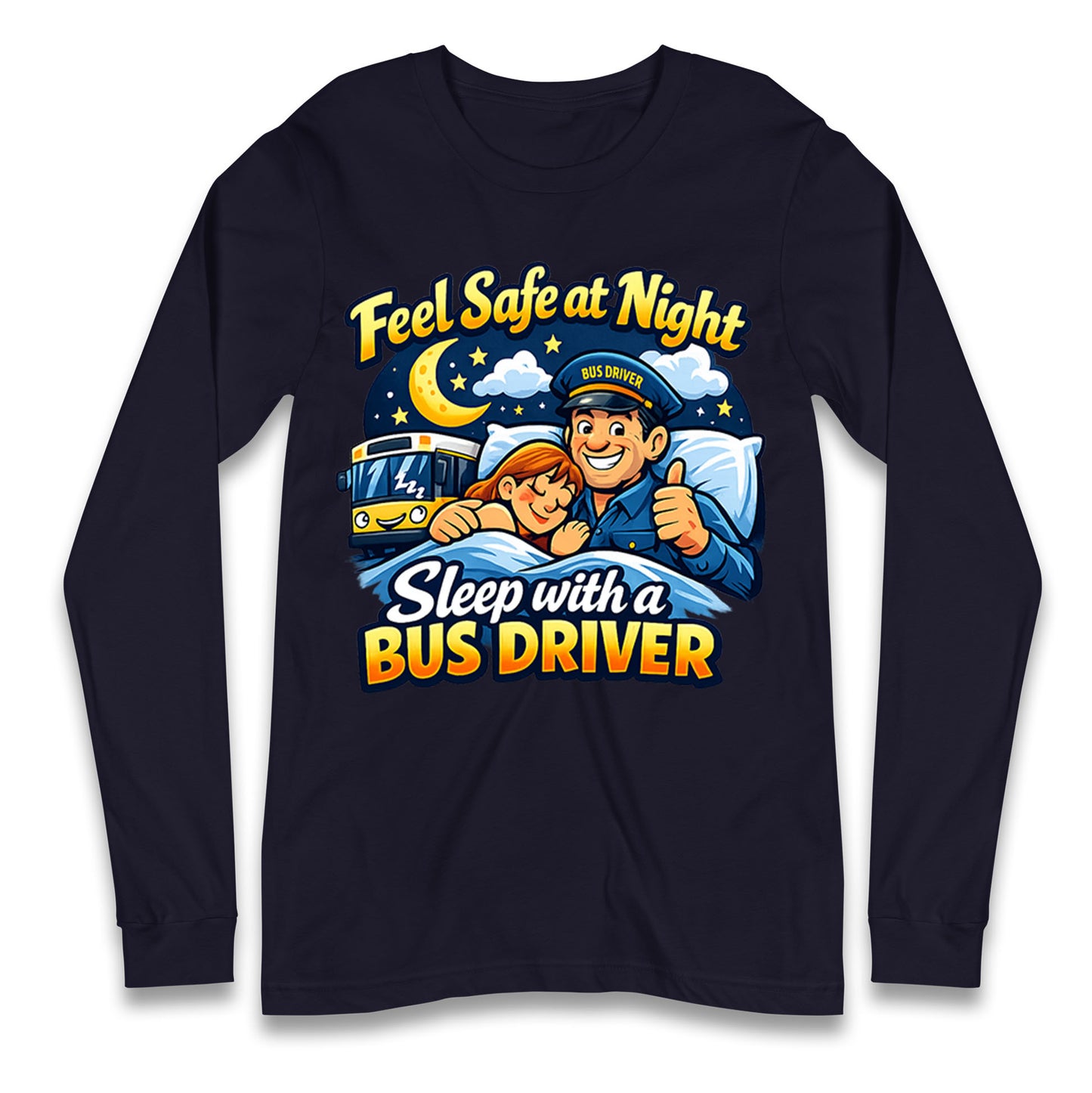 Feel Safe at Night Sleep with a Bus Driver Long Sleeve Shirt