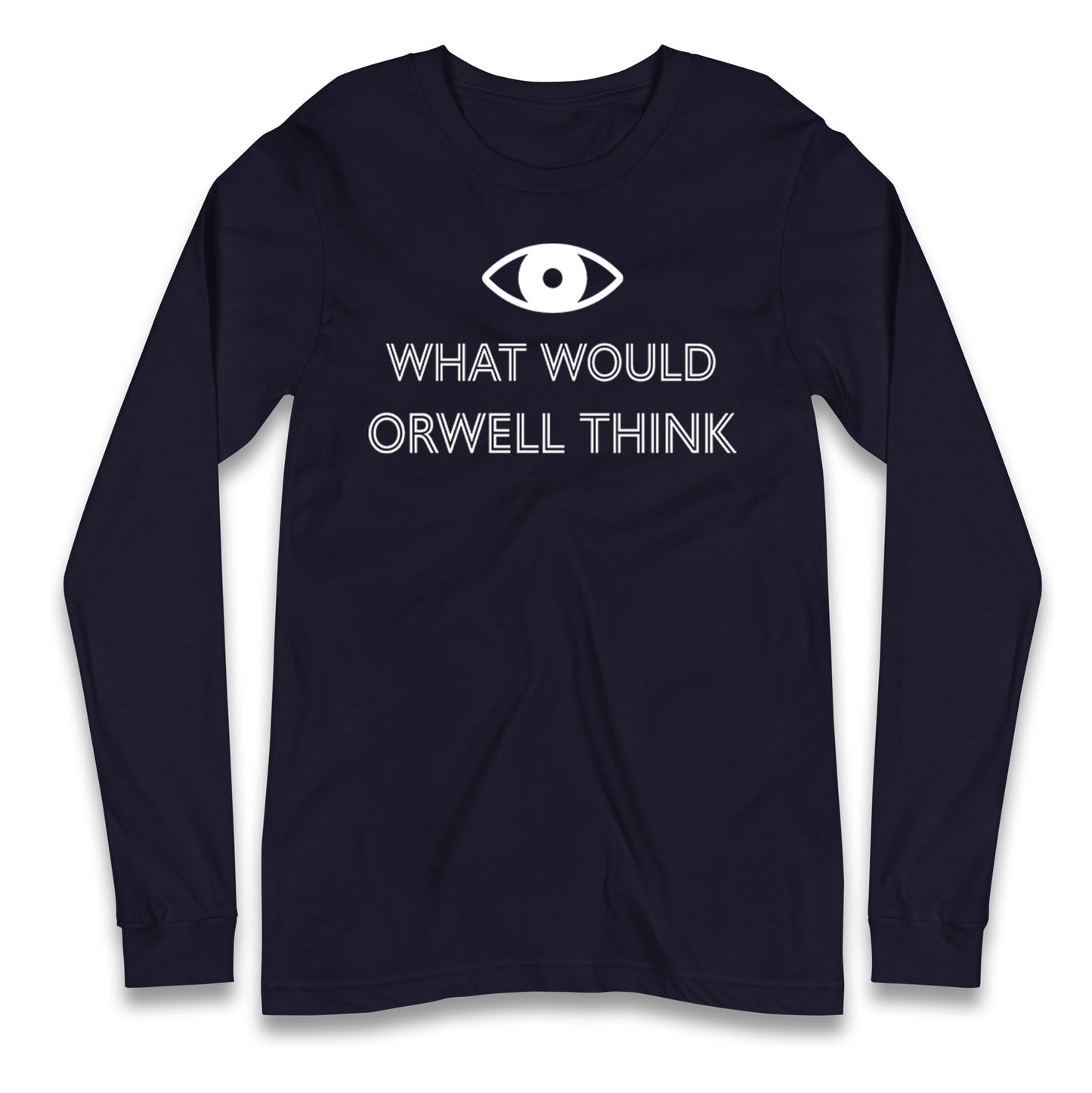 What Would Orwell Think Longsleeve T Shirt 