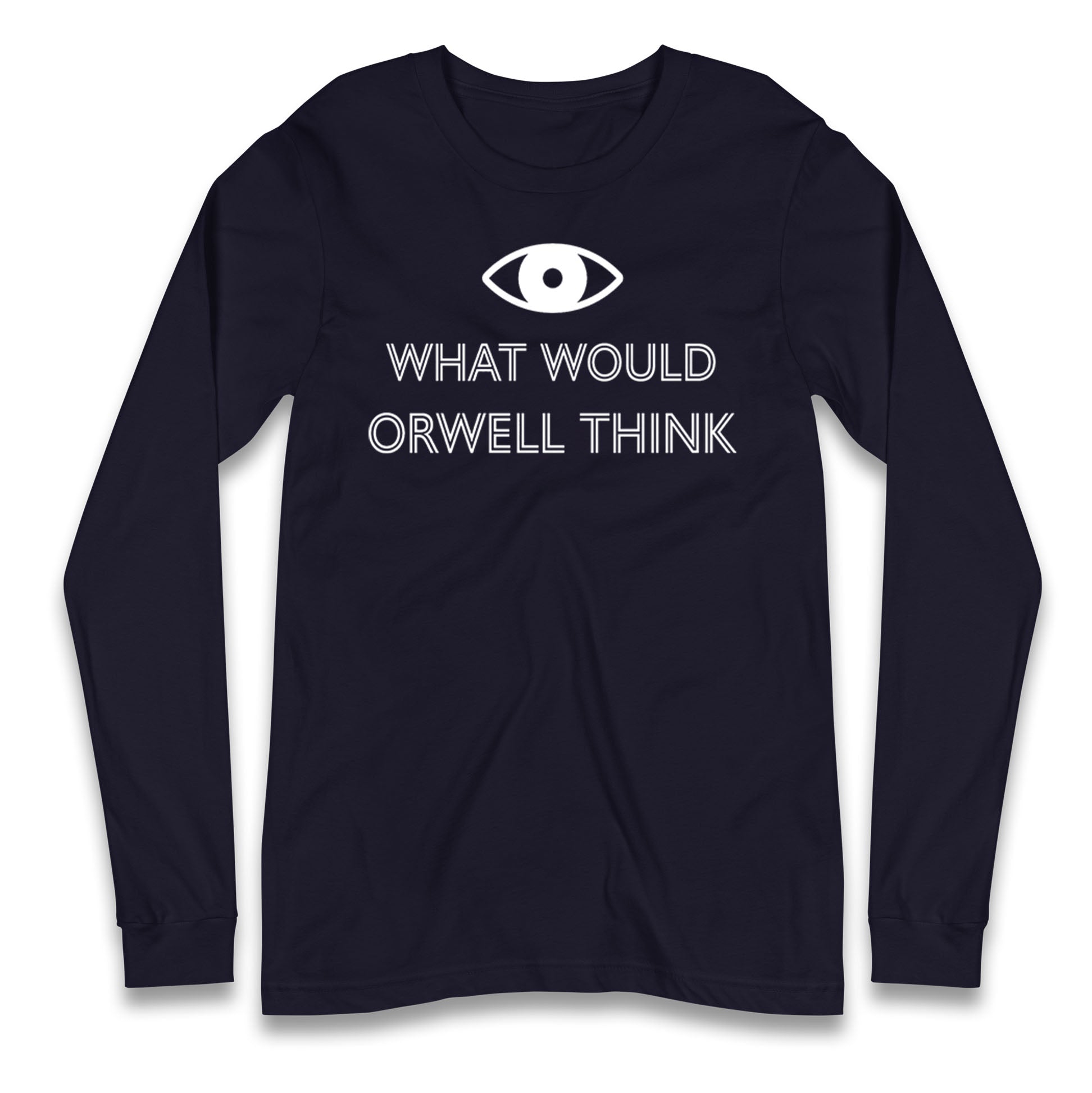 What Would Orwell Think Longsleeve T Shirt 