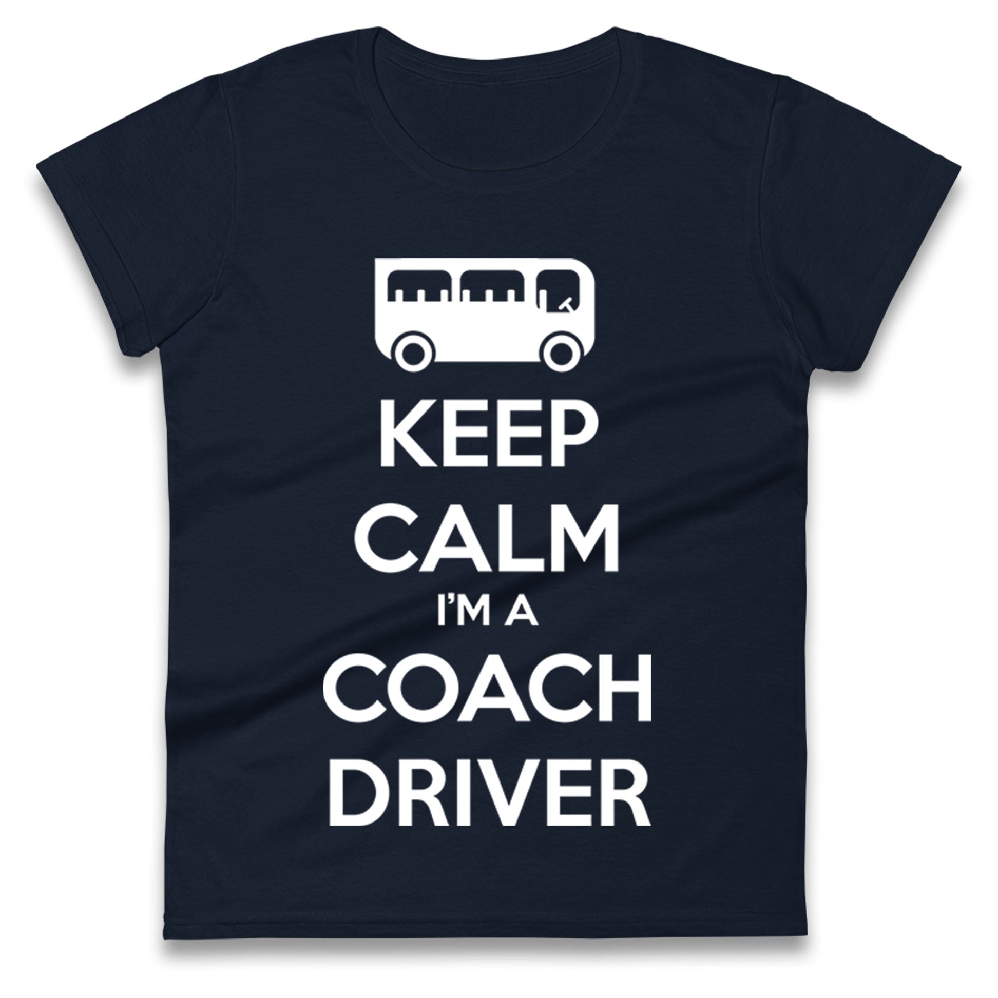 Keep Calm I’m a Coach Driver Ladies T Shirt