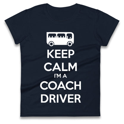 Keep Calm I’m a Coach Driver Ladies T Shirt
