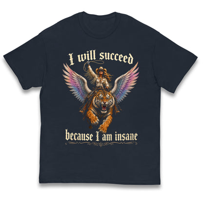 I Will Succeed Because I Am Insane Kids T Shirt