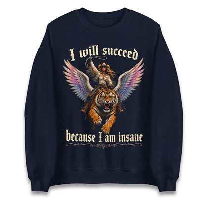 I Will Succeed Because I Am Insane Jumper