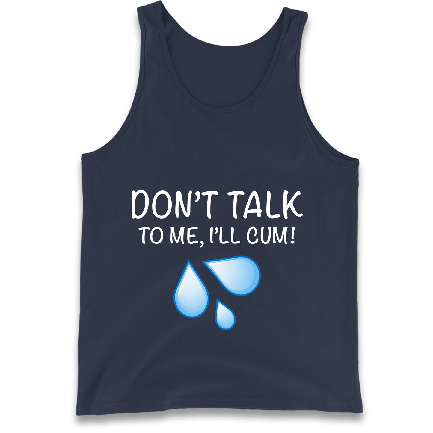 Don't Talk To Me I'll Cum Tank Top
