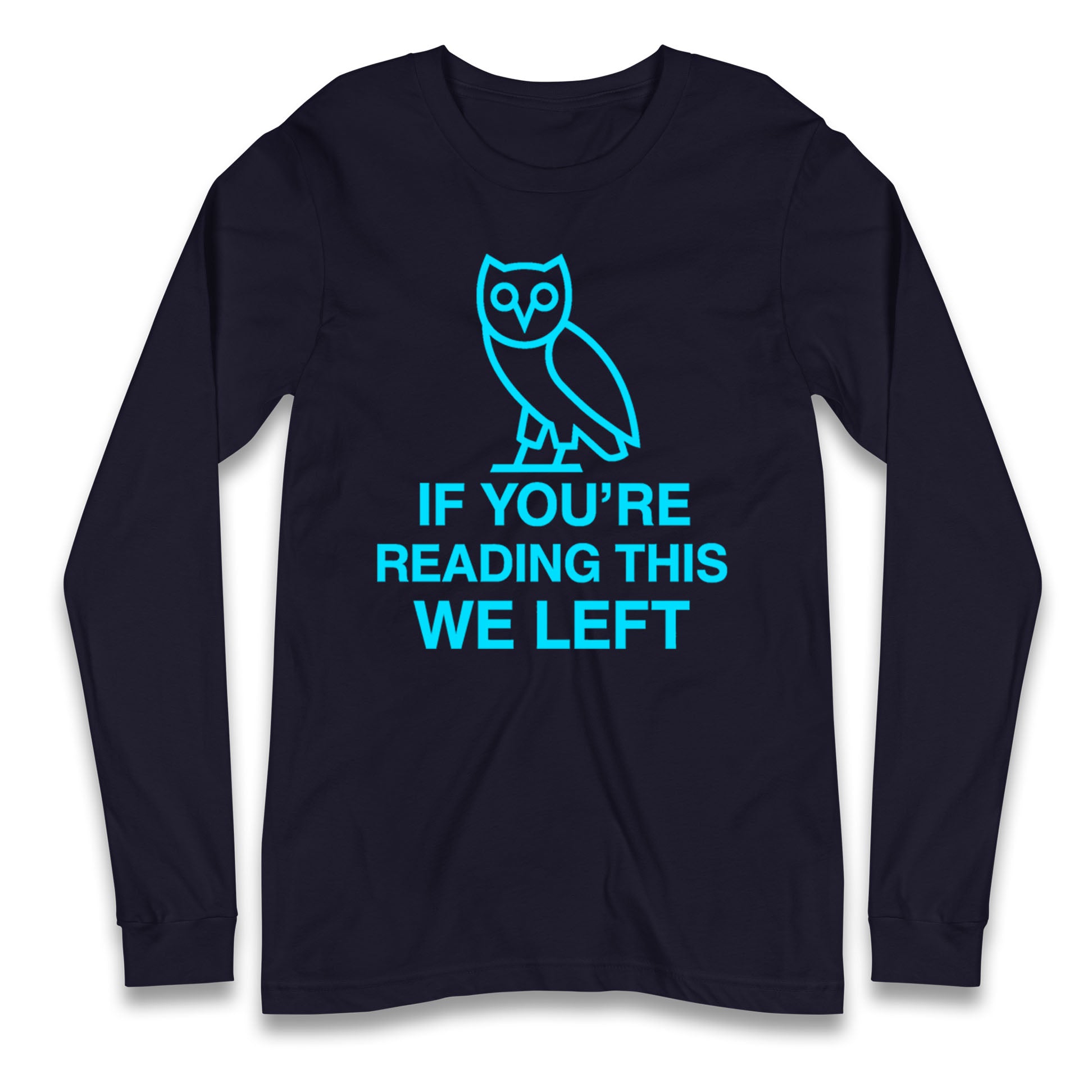 If You're Reading This We Left Longsleeve T Shirt
