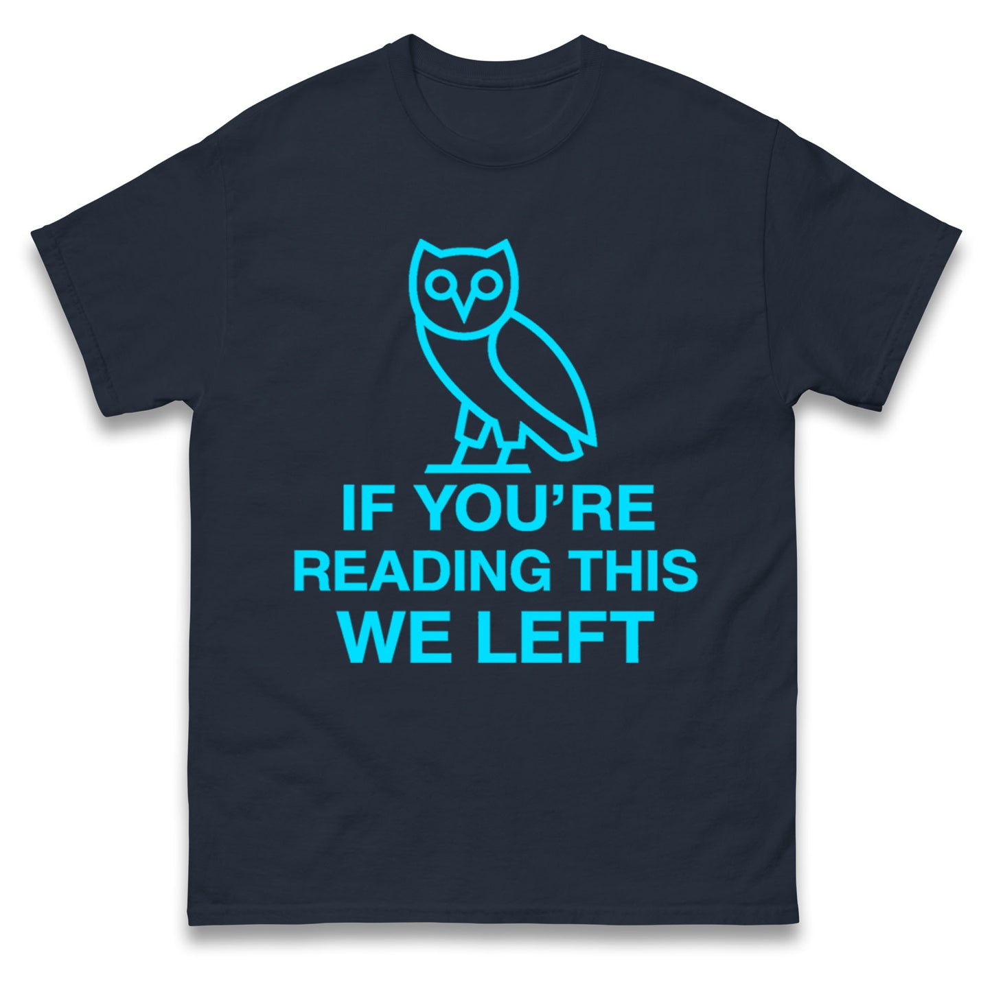 If You're Reading This We Left T Shirt