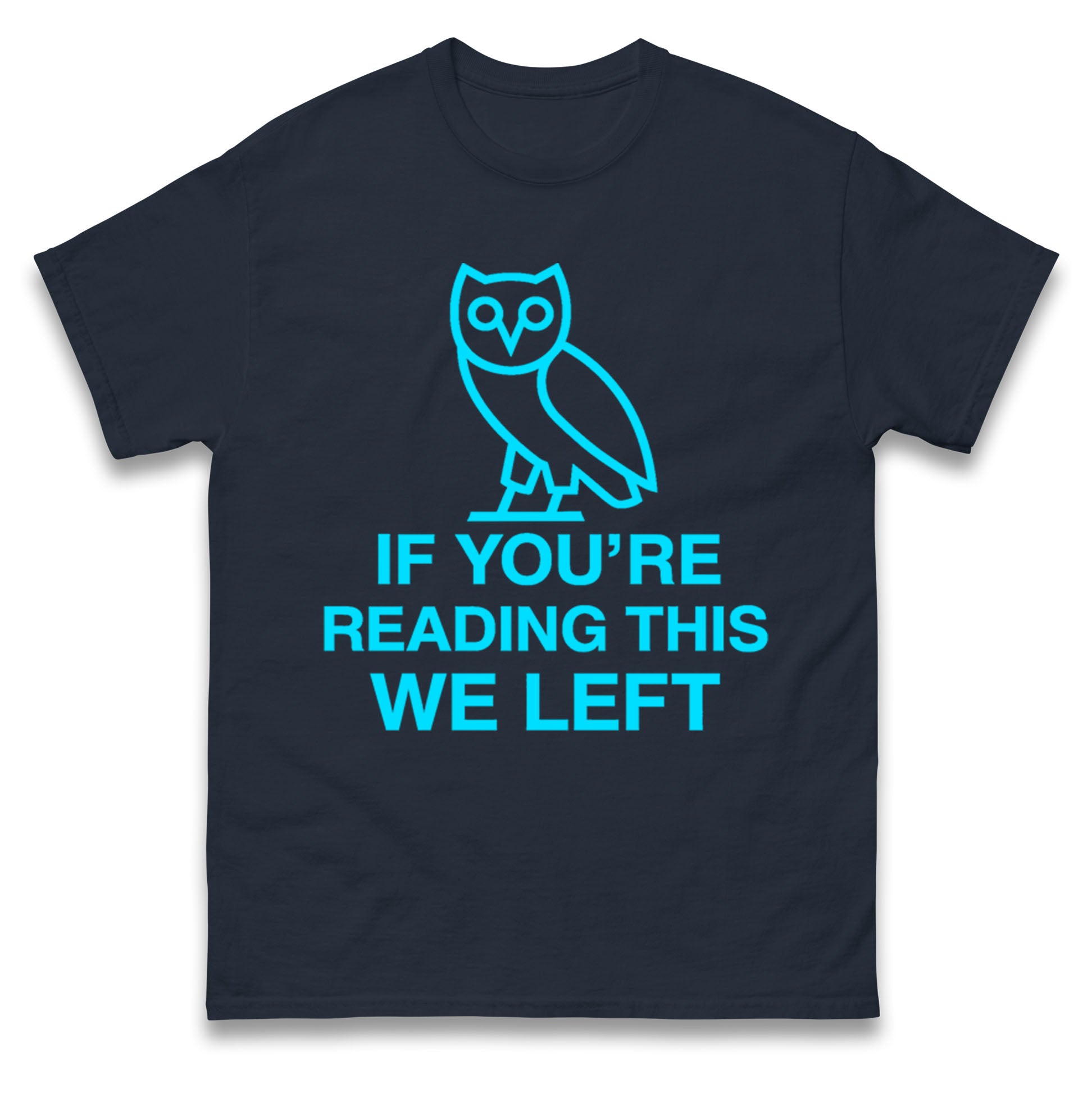 If You're Reading This We Left T Shirt