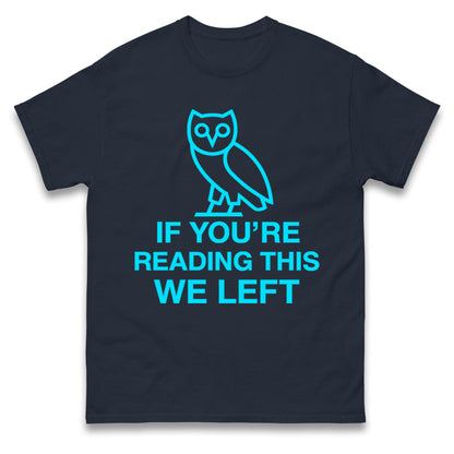If You're Reading This We Left T Shirt