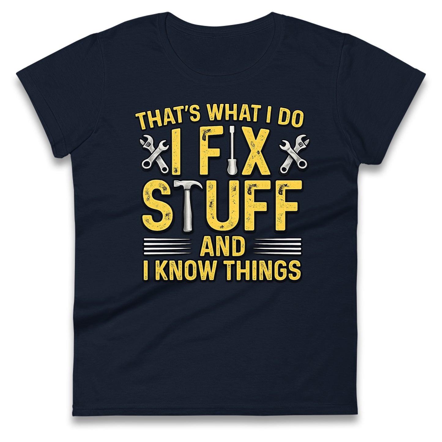 I Fix Stuff And I Know Things Ladies T Shirt