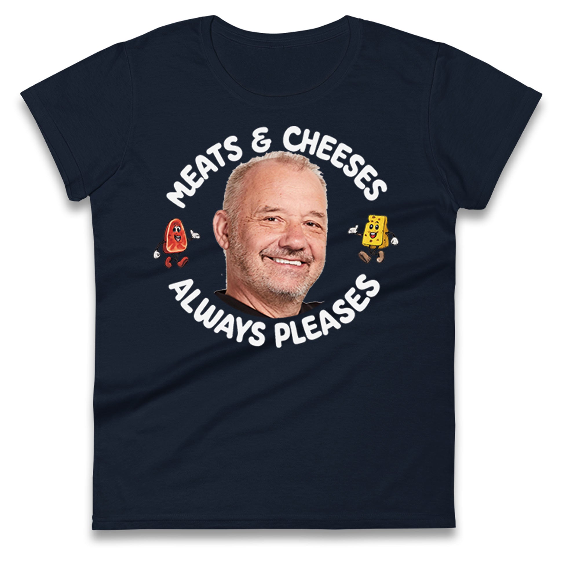 Meats And Cheeses Always Pleases Ladies T Shirt