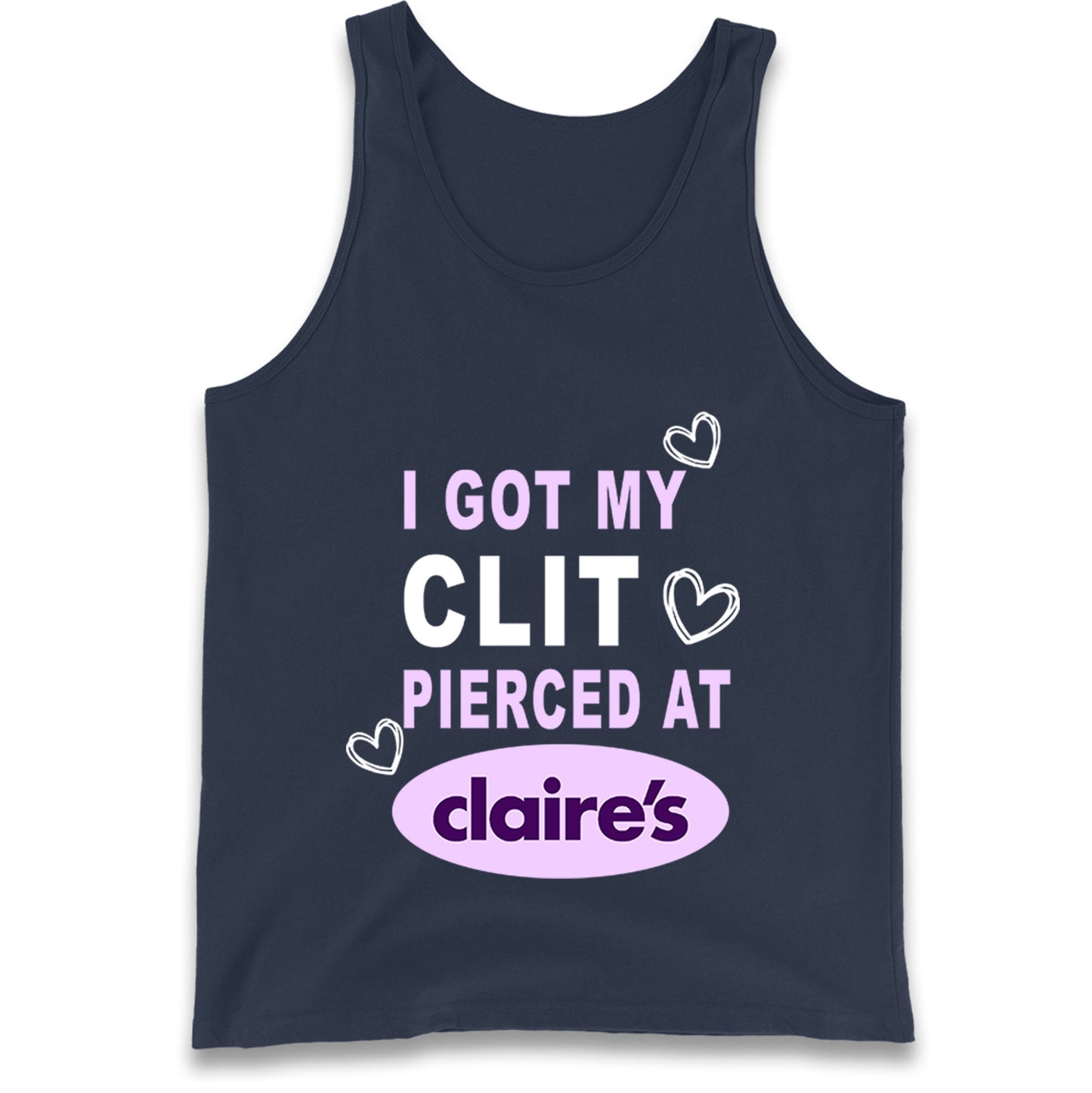 I Got My Clit Pierced At Claire's Adult Humour Tank Top