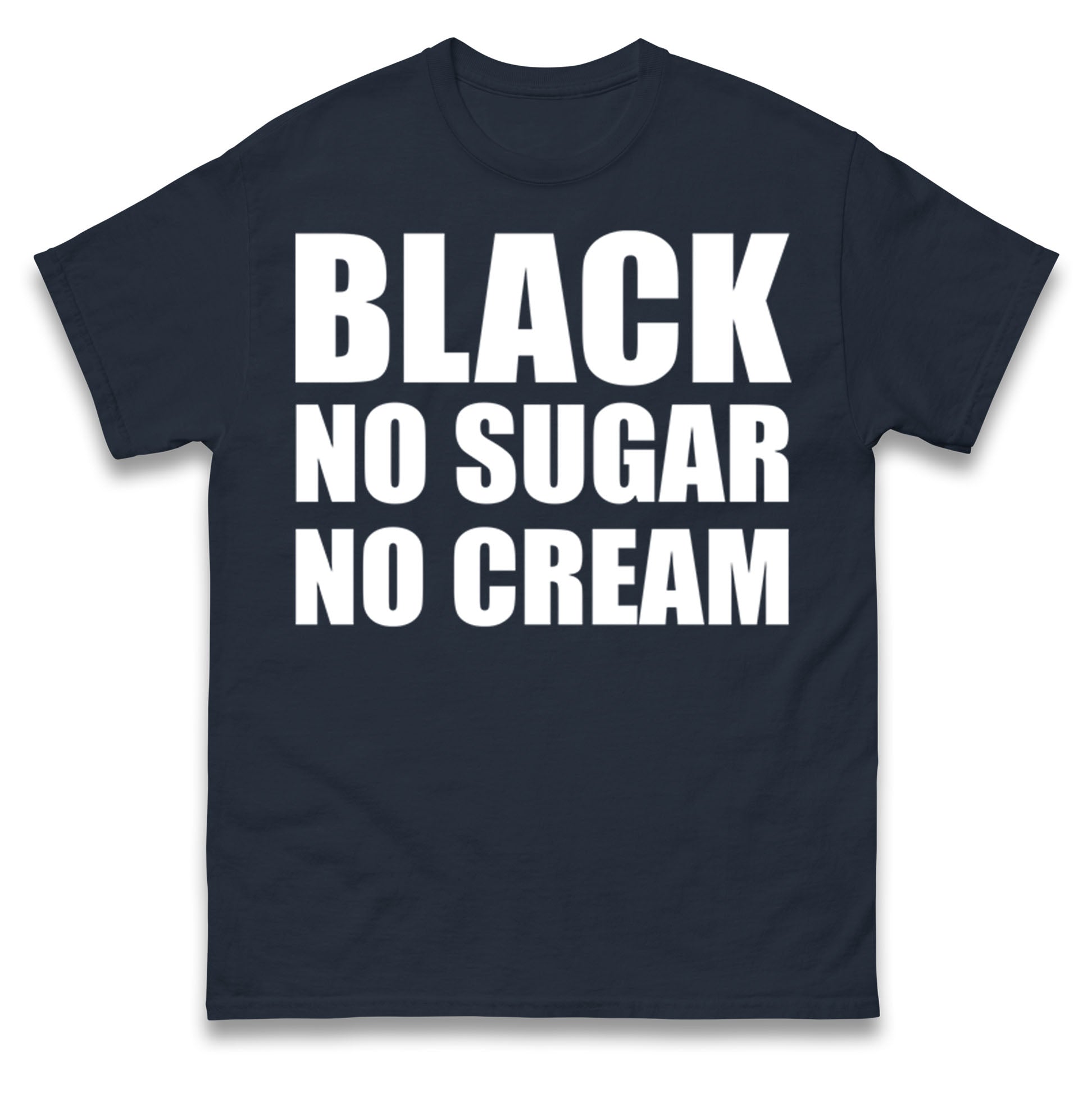 Black No Sugar No Cream T Shirt