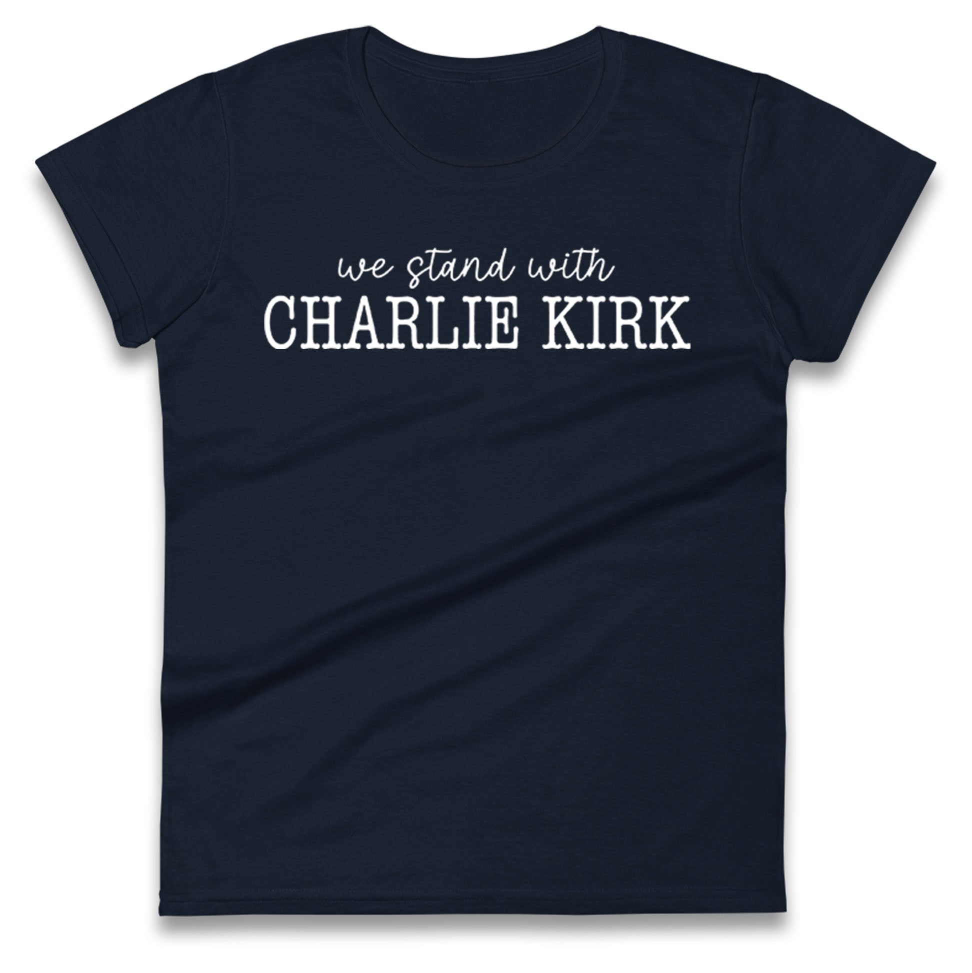 We Stand With Charlie Kirk Ladies Shirt
