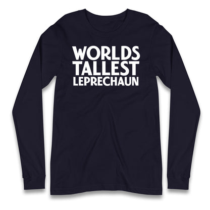 Worlds Tallest Leprechaun Longsleeve T Shirt