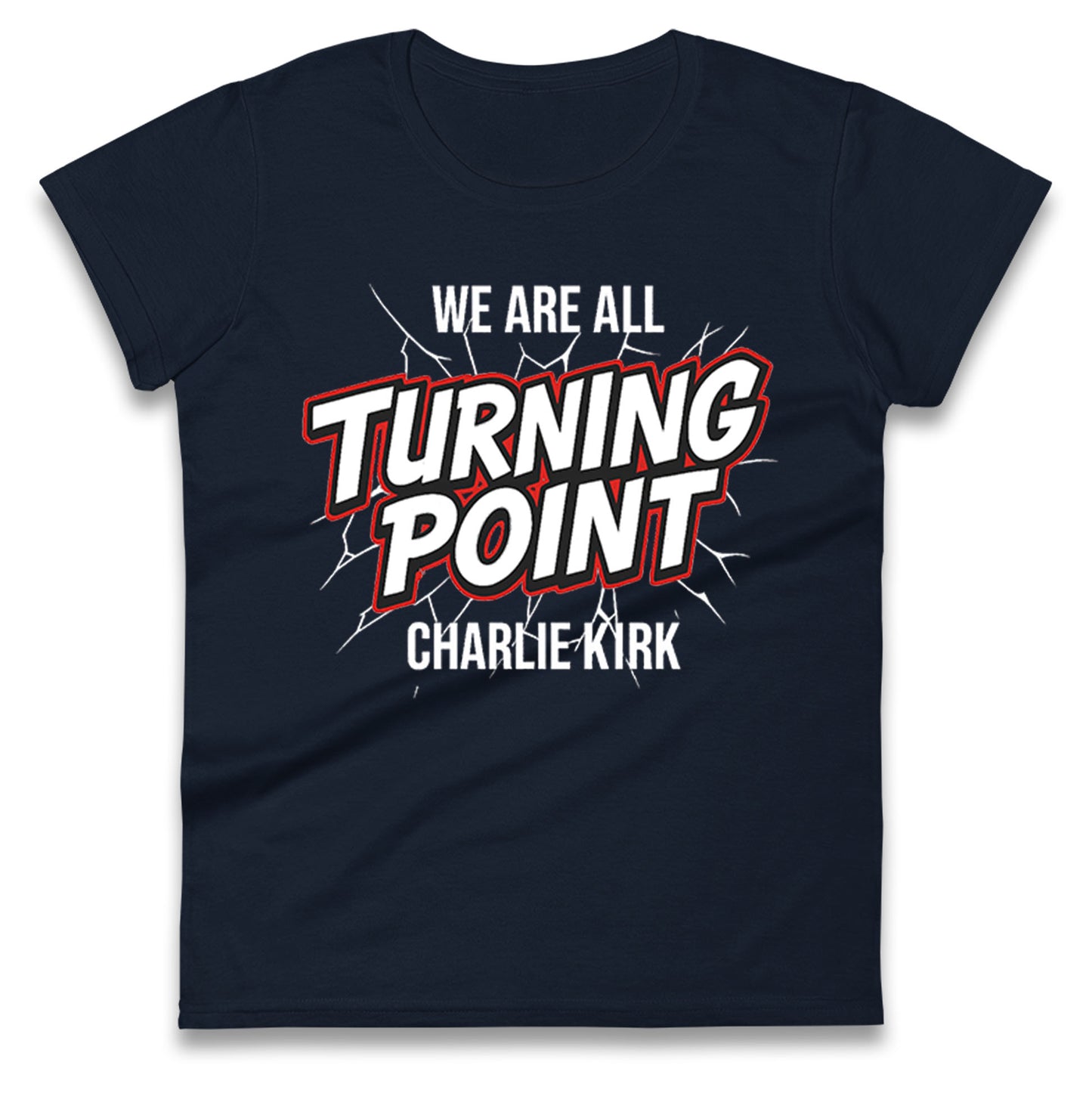 Turning Point Charlie Kirk Ladies T Shirt