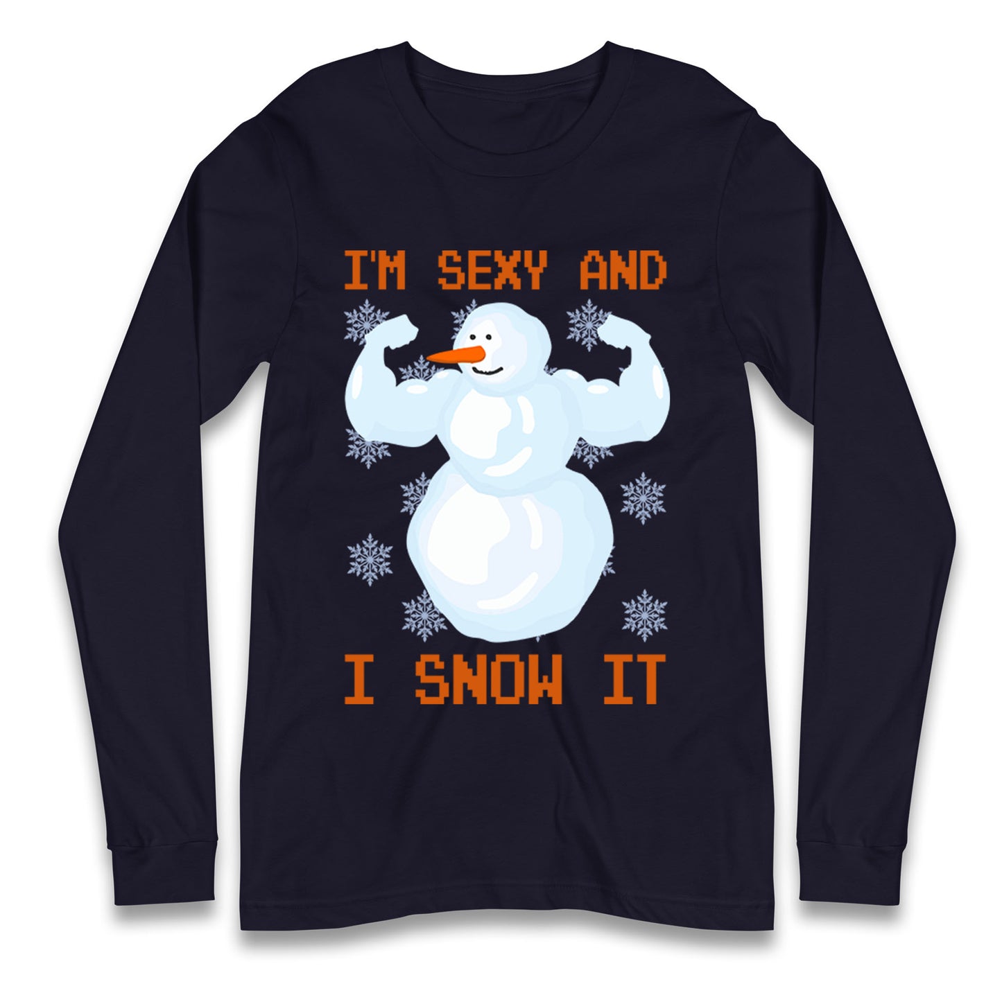 Im Sexy And I Snow  It Strong Snowman Christmas Long Sleeve T Shirt