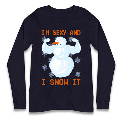 Im Sexy And I Snow  It Strong Snowman Christmas Long Sleeve T Shirt