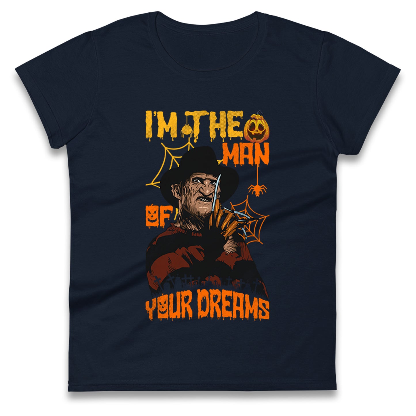 Freddy Krueger I Am The Man Of Your Dreams Halloween Womens t shirts