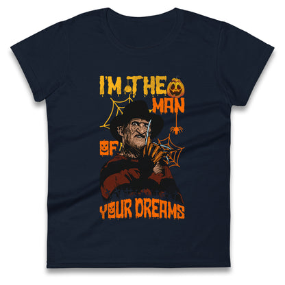 Freddy Krueger I Am The Man Of Your Dreams Halloween Womens t shirts