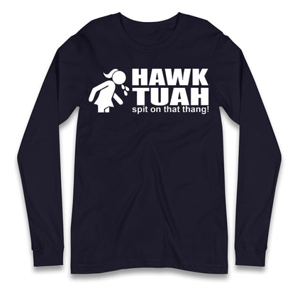 Hawk Tuah Spit on That Thang Girl Long Sleeve T Shirt