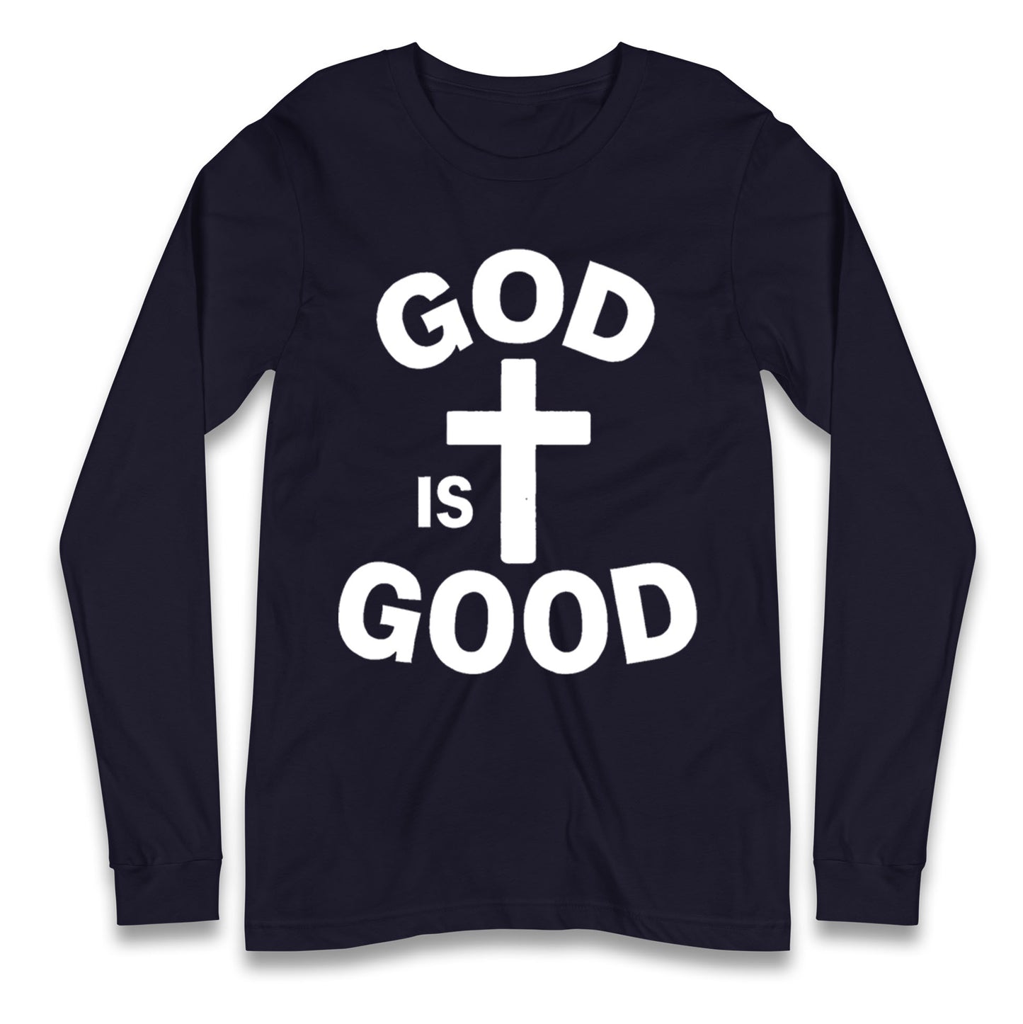 God Is Good Longsleeve T Shirt