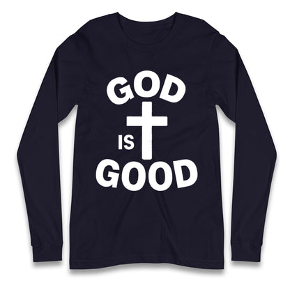 God Is Good Longsleeve T Shirt