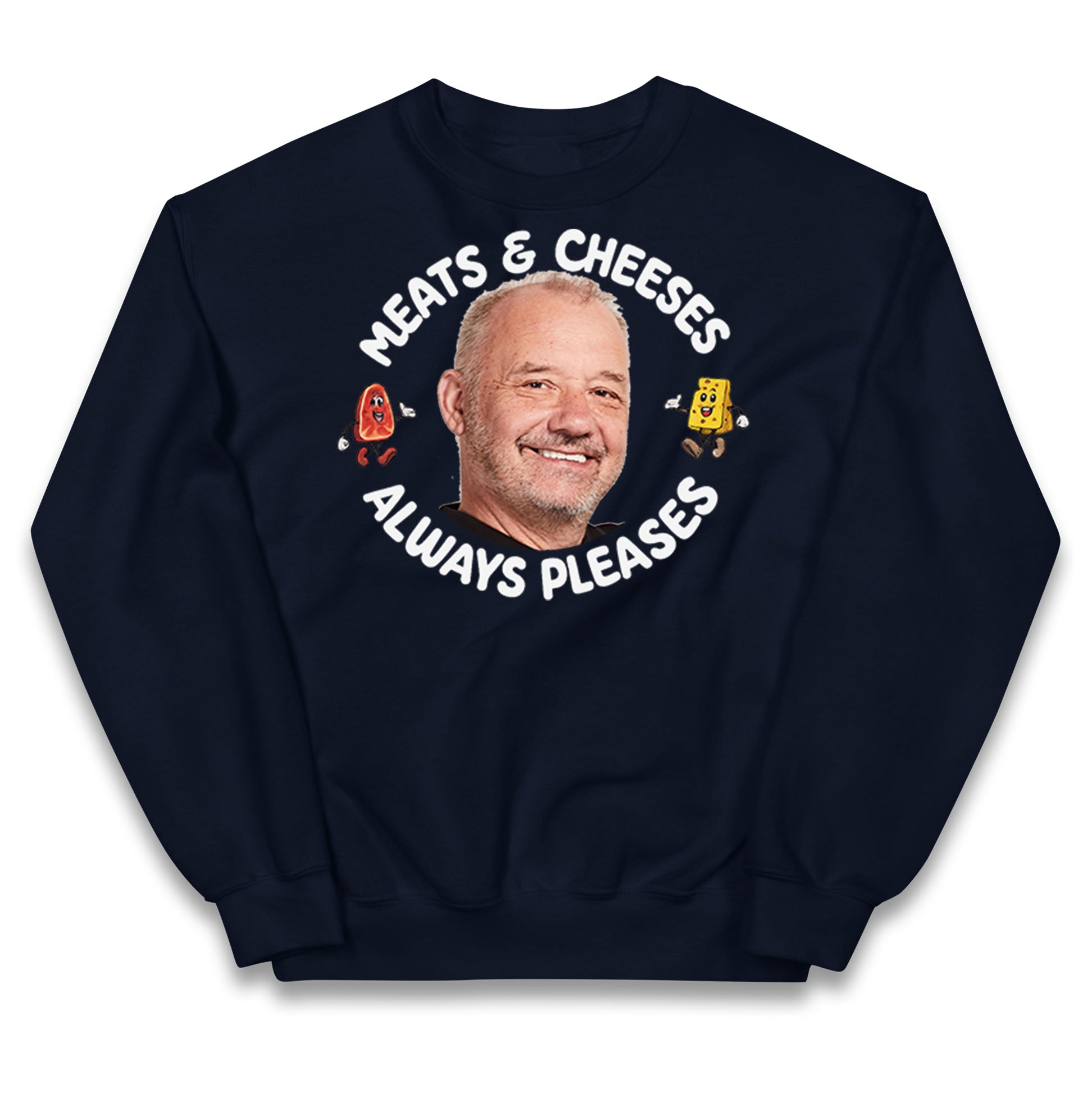 Meats And Cheeses Always Pleases Kids Jumper